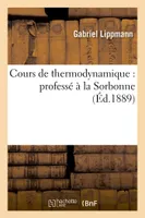 Cours de thermodynamique : professé à la Sorbonne