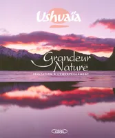 Ushuaïa grandeur nature - Invitation à l'émerveillement, invitation à l'émerveillement