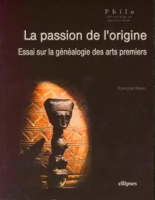 La passion de l'origine, Essai sur la généalogie des arts premiers