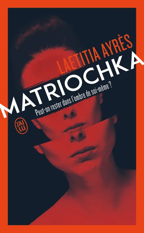 Livres Littérature et Essais littéraires Romans contemporains Francophones Matriochka, Peut-on rester dans l'ombre de soi-même ? Laetitia Ayrès
