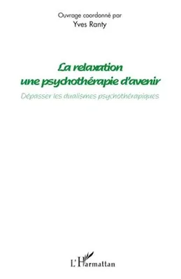 La relaxation une psychothérapie d'avenir, Dépasser les dualismes psychothérapiques
