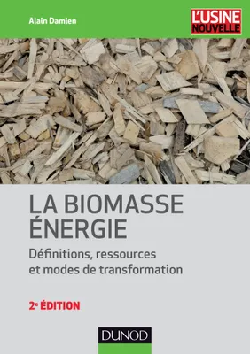 La biomasse énergie - Définitions, ressources et modes de transformation - 2e édition, Définitions, ressources et modes de transformation