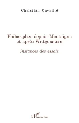 Philosopher depuis Montaigne et après Wittgenstein, Instances des Essais