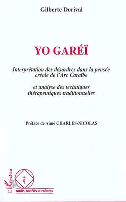 Yo-Garei, Interprétation des désordres dans la pensée créole de l'Arc Caraïbe et analyse des techniques thérapeutiques