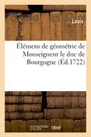 Élémens de géométrie de Monseigneur le duc de Bourgogne
