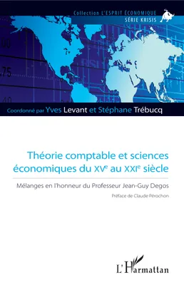 Théorie comptable et sciences économiques du XVe au XXIe siècle, Mélanges en l'honneur du Professeur Jean-Guy Degos