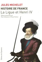 X, La Ligue et Henri IV, Histoire de France / La Ligue et Henri IV