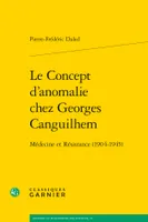 Le concept d'anomalie chez Georges Canguilhem, Médecine et résistance, 1904-1945