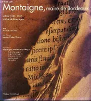 Montaigne, maire de Bordeaux  Lettres (1581-1585), lettres (1581-1585)