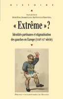 « Extrême » ?, Identités partisanes et stigmatisation des gauches en Europe (XVIIIe-XXe siècle)