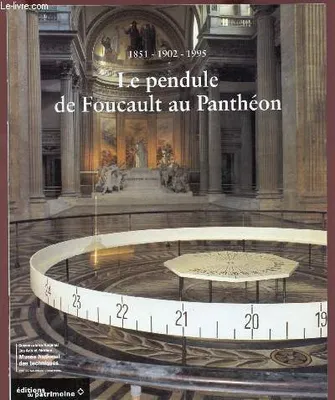 LE PENDULE DE FOUCAULT AU PANTHEON, 1851, 1902, 1995