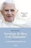 Serviteur de Dieu et de l'humanité - La biographie de Benoît XVI