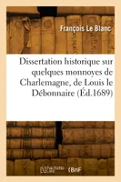 Dissertation historique sur quelques monnoyes de Charlemagne, de Louis le Débonnaire