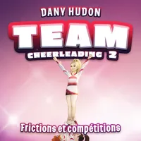Team Cheerleading: tome 2 - Frictions et compétitions