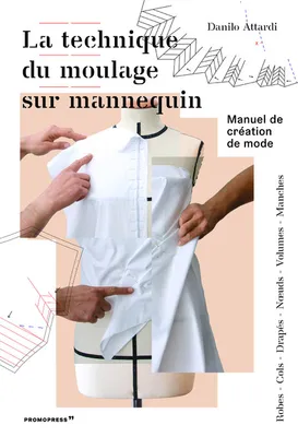 La technique du moulage sur mannequin - Manuel de crEation de mode /franCais