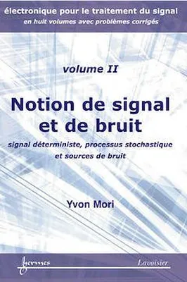Notions de signal et de bruit : signal déterministe, processus stochastique et sources de bruit (Électronique pour le traitement du signal... Vol. 2)
