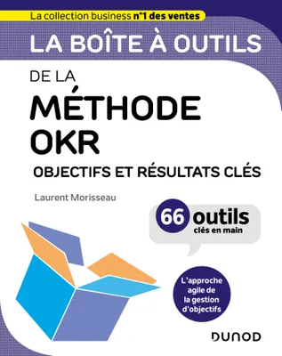 La boîte à outils de la méthode OKR, Objectifs et résultats clés - 66 outils clés en main