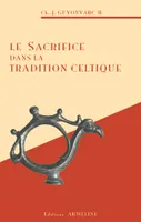 sacrifice dans la tradition celtique (le), les rites, la doctrine et les techniques