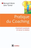 Pratique du coaching - 1re édition - Comment construire et mener la relation, Comment construire et mener la relation