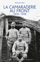 La camaraderie au front - 1914-1918, 1914-1918