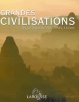 Grandes civilisations, Afrique, Amérique, Asie, Europe, Océanie