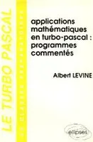 Le Turbo Pascal en classes préparatoires ., [2], Applications mathématiques en Turbo-Pascal, Le Turbo-Pascal en classes préparatoires, programmes commentés