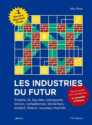 Les industries du futur, Emplois, ia, big data, cyberguerre, bitcoin, compétences, blockchain, biotech, fintech, nouveaux marchés