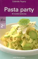 Pasta party, 30 RECETTES EPATANTES