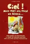 Ciel mon mari est muté en Alsace, petit manuel de comportement à l'usage des nouveaux arrivants pour leur éviter impairs et déconvenues