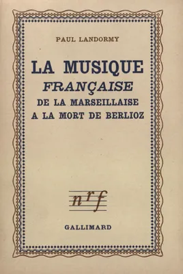 La Musique française de la Marseillaise à la mort de Berlioz