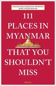 111 Places in Myanmar That You Shouldn't Miss /anglais