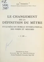 Le changement de la définition du mètre et le rôle du Bureau international des poids et mesures, Conférence donnée au Palais de la découverte, le 26 novembre 1960