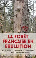 La Forêt française en ébullition, Récit d'une course contre la montre face à la crise climatique
