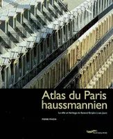 Atlas du Paris Haussmannien 1ed - La ville en héritage du second empire à nos jours, la ville en héritage du Second Empire à nos jours
