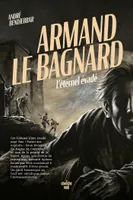 Armand le bagnard - L'éternel évadé