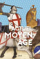Actuel Moyen Âge, Et si la modernité était ailleurs ?