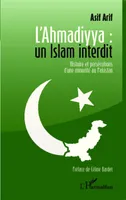 L'Ahmadiyya : un islam interdit, Histoire et persécutions d'une minorité au Pakistan