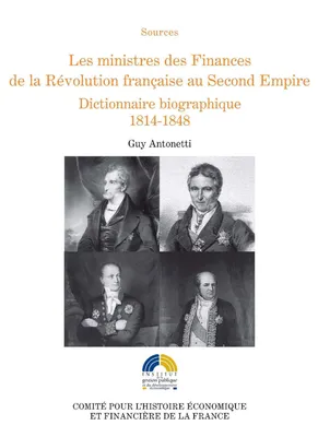 Les ministres des Finances de la Révolution française au Second Empire (II), Dictionnaire biographique 1814-1848
