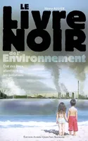Le livre noir de l'environnement : état des lieux planétaire sur les pollutions, état des lieux planétaire sur les pollutions