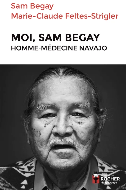 Livres Histoire et Géographie Histoire Histoire générale Moi, Sam Begay, homme-médecine navajo Sam BEGAY, Marie-Claude Feltes-Strigler