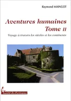 Tome II, Voyages à travers et les siècles et les continents, Aventures humaines, Voyages à travers et les siècles et les continents