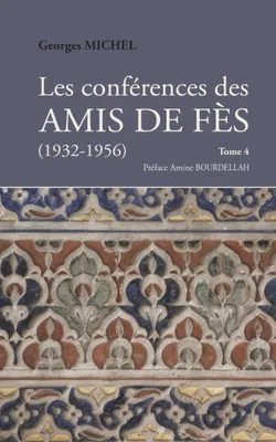 Les Conférences des Amis de Fès (1932-1956) - Tome 4