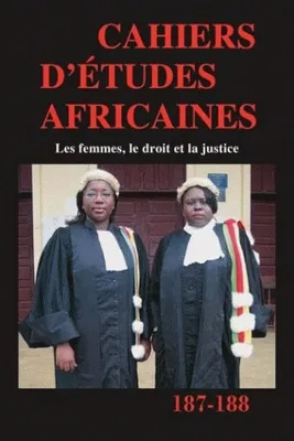 Cahiers d'études africaines, n°187-188, Vol. XLVII (3-4). Les femmes, le droit et la justice