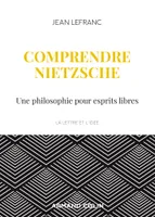 Comprendre Nietzsche - Une philosophie pour esprits libres, Une philosophie pour esprits libres
