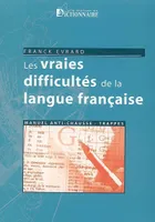 Les vraies difficultés de la langue française / manuel anti-chausse-trappes, manuel anti-chausse-trappes