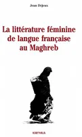 La littérature féminine de langue française au Maghreb