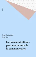 La communiculture - Pour une culture de la communication - Collection 