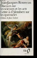 Discours sur les sciences et les arts - Lettre à d'Alembert sur les spectacles - Collection Folio n°1874.