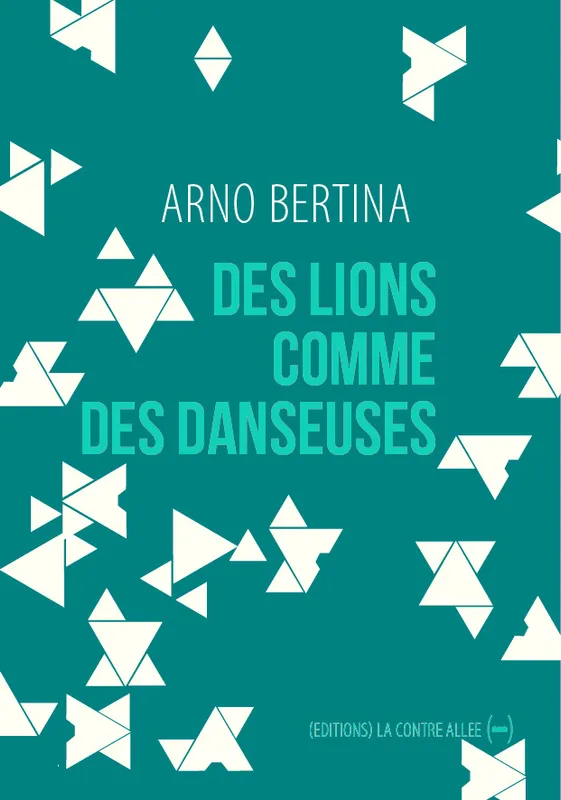 Livres Littérature et Essais littéraires Romans contemporains Francophones Des lions comme des danseuses Arno Bertina