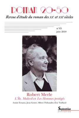 Roman 20-50, n°65/juin 2018, Robert Merle, L'Île, Malevil et Les Hommes protégés
